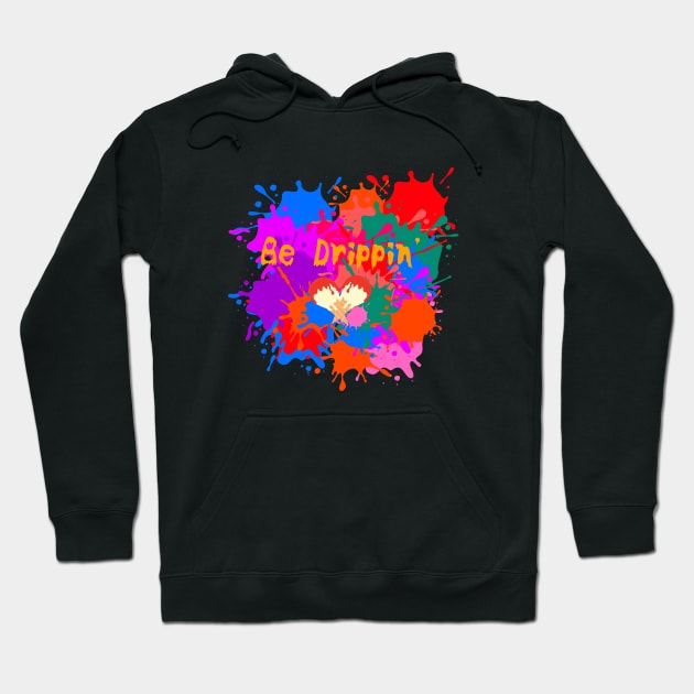 Be Drippin' Hoodie by Silly World